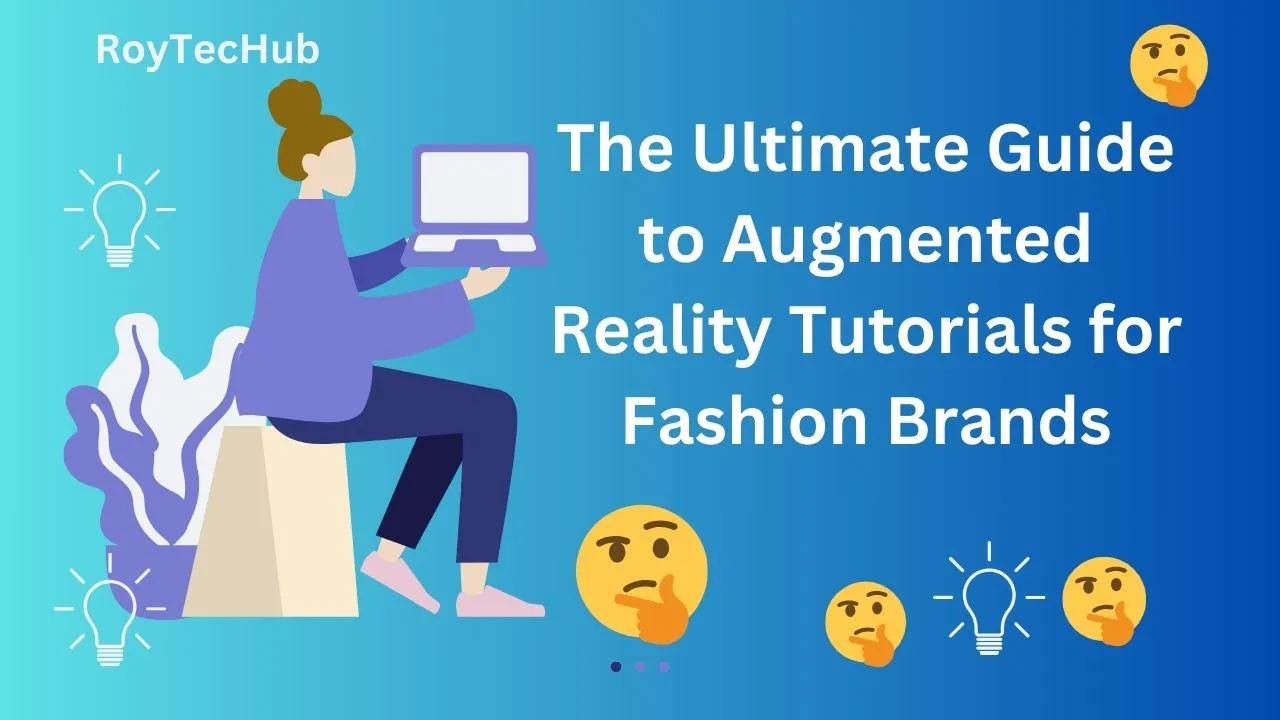 The Ultimate Guide to Augmented Reality Tutorials for Fashion Brands
